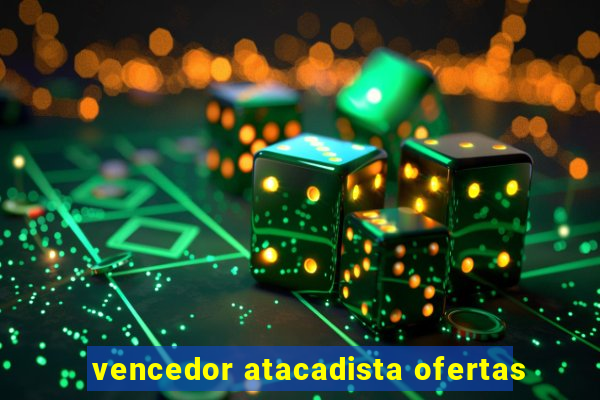 vencedor atacadista ofertas